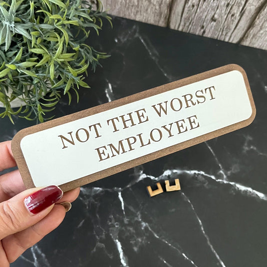 Not The Worst Employee, Funny Wooden Desk Sign, Wooden Plaque, Office Joke Gift