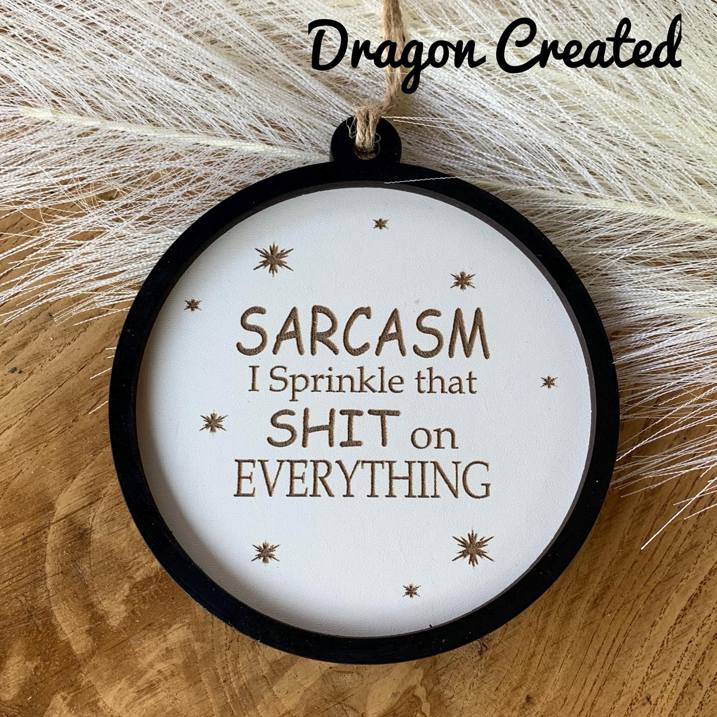 Funny Sarcasm plaque, Bauble, Wooden Naughty Sign.