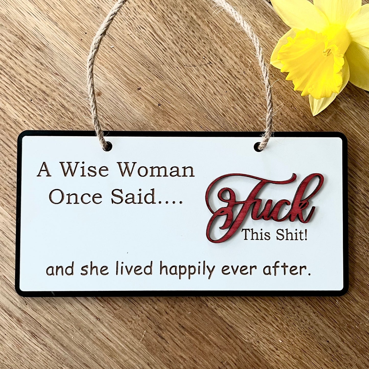 Funny Wooden Sign, Insulting décor, Rude Quote, A Wise Woman Once Said, House Plaque