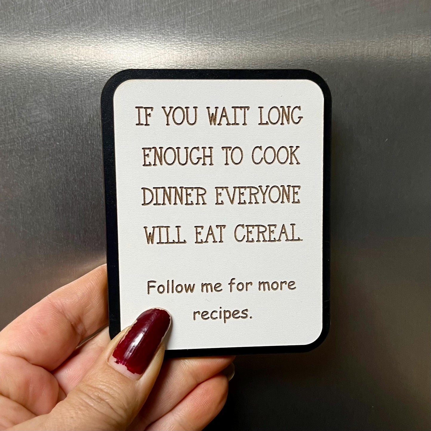 Funny Fridge Magnet: Wood Laser Engraved Quote, If You Wait Long Enough To Cook Everyone Will Eat Cereal, Funny Mums Life Quote