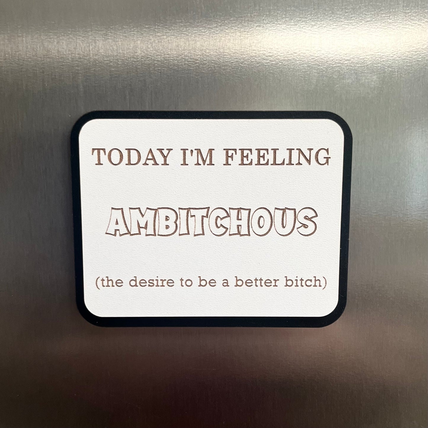 Funny Fridge Magnet, Ambitchous, Wooden Engraved Magnet.