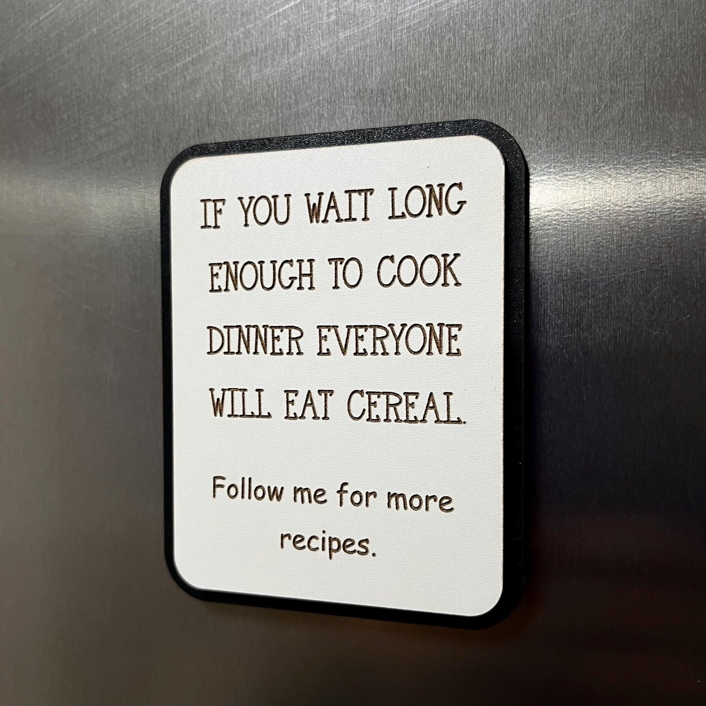 Funny Fridge Magnet: Wood Laser Engraved Quote, If You Wait Long Enough To Cook Everyone Will Eat Cereal, Funny Mums Life Quote