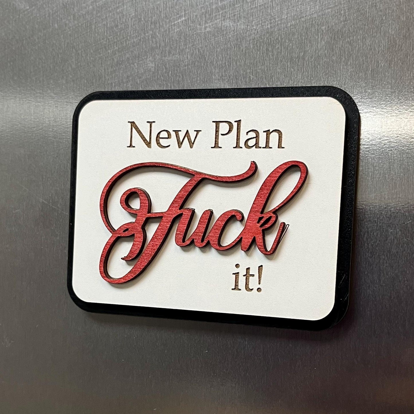 Funny Fridge Magnet: Wood Laser Engraved Quote, New Plan Fuck It!, Fun Naughty Swear Quote