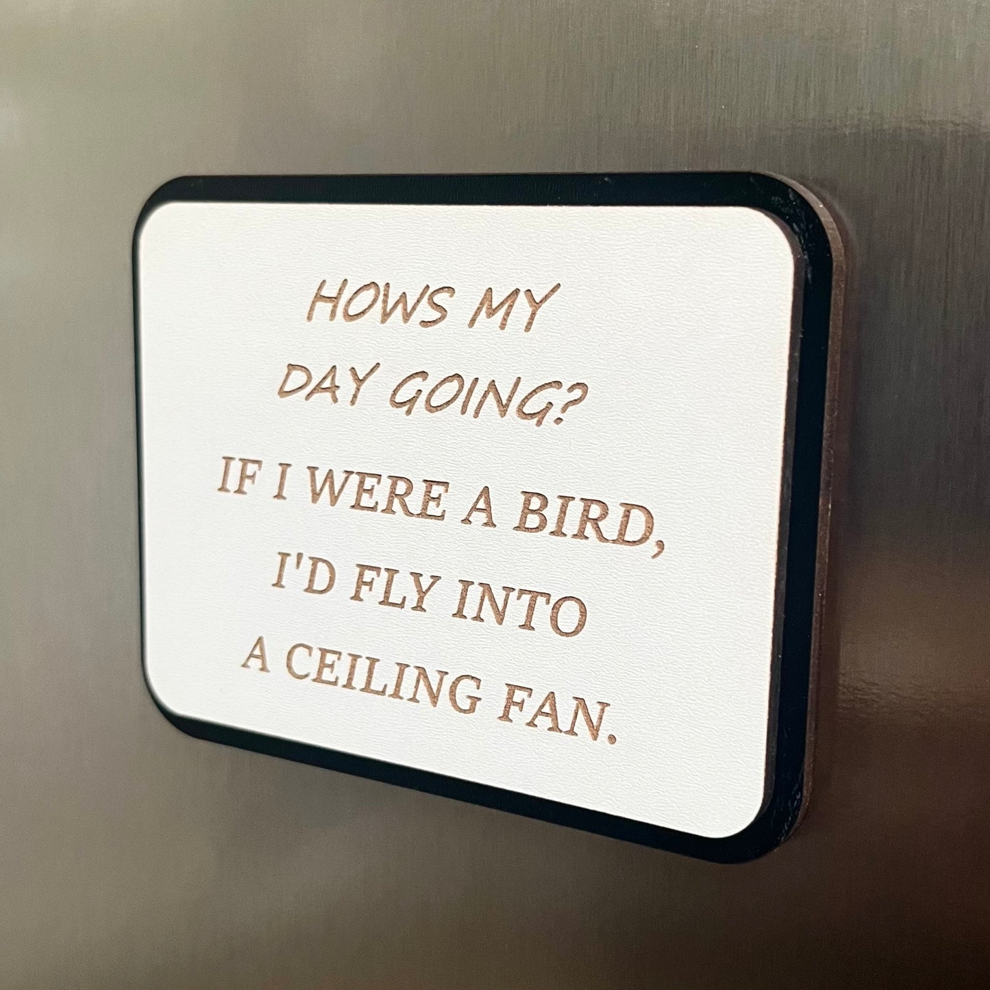 Funny Fridge Magnet: Wood Laser Engraved Quote, Funny Quote, How’s My Day Going?