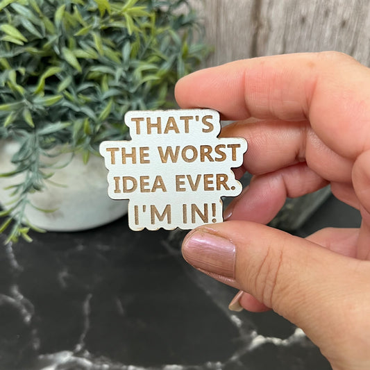 Funny Bag Badges, Pin Badges, That’s The Worst Idea Ever. I’m In!