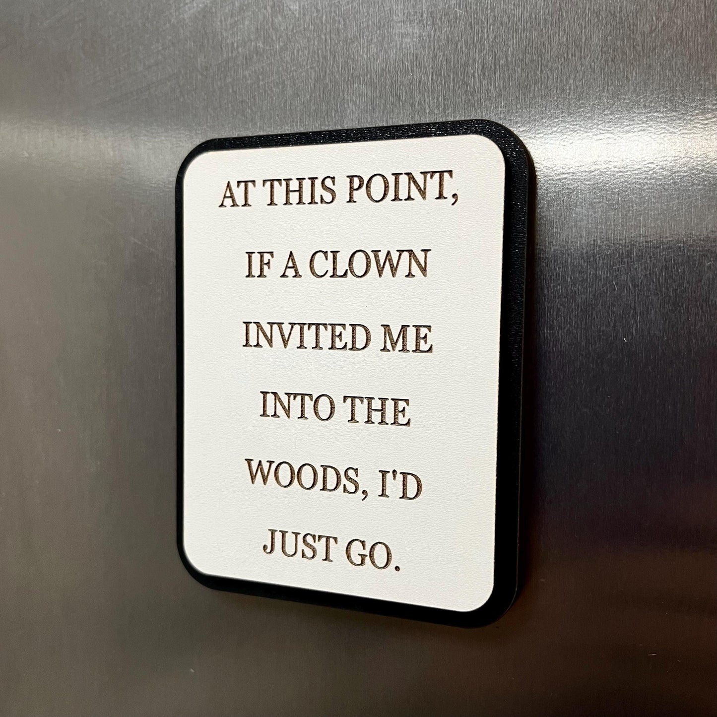Funny Fridge Magnet: Wood Laser Engraved Quote, At This Point If A Clown Invited Me, Funny Quote