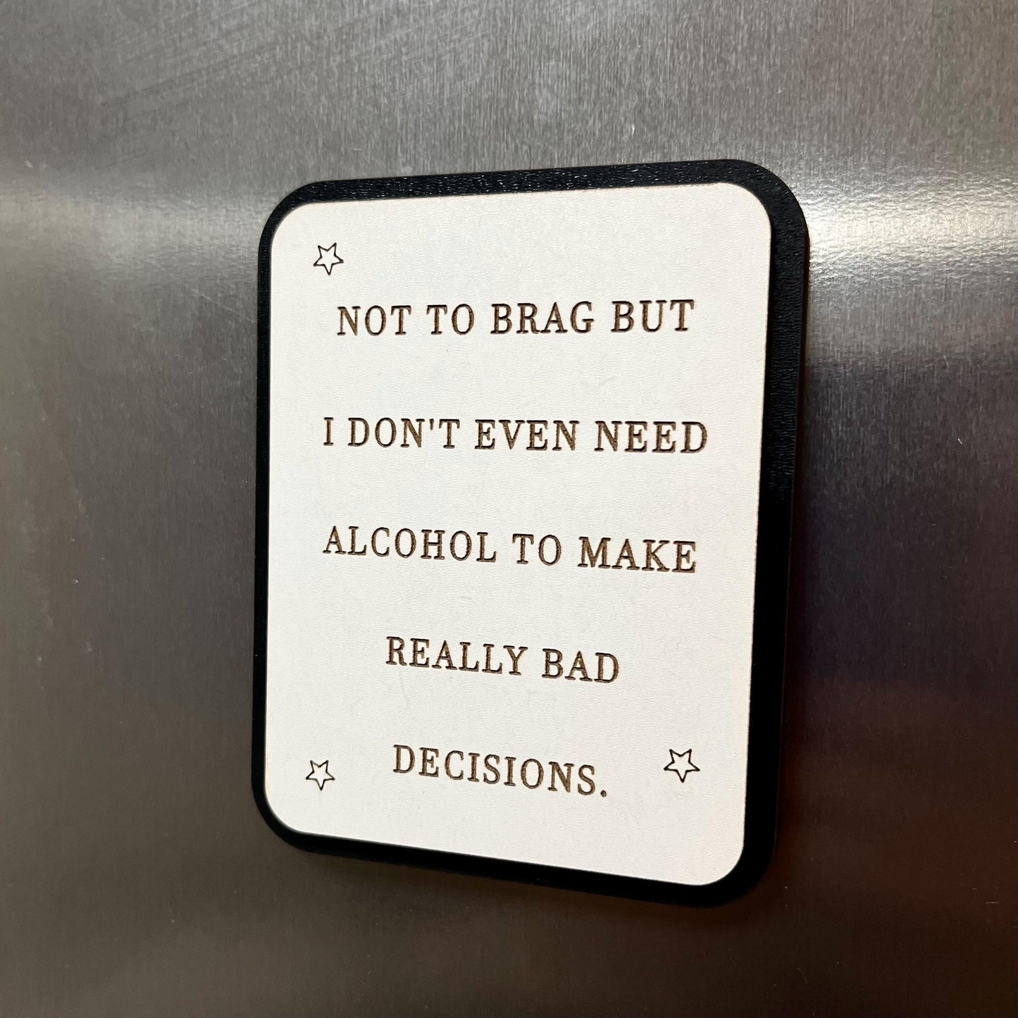 Funny Fridge Magnet: Wood Laser Engraved Quote, Not To Brag But I Don’t Even Need Alcohol , Funny Quote