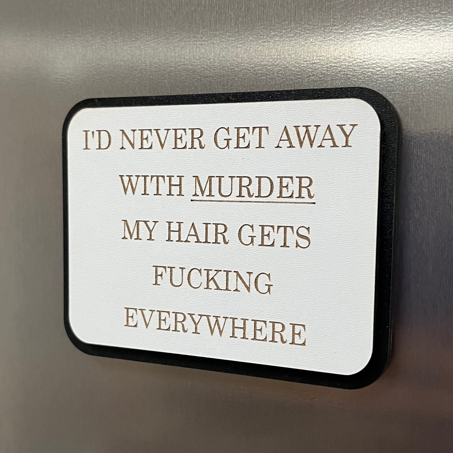 Funny Fridge Magnet: Wood Engraved Quote, I’d Never Get Away With Murder, Funny  Naughty Swear Quote,
