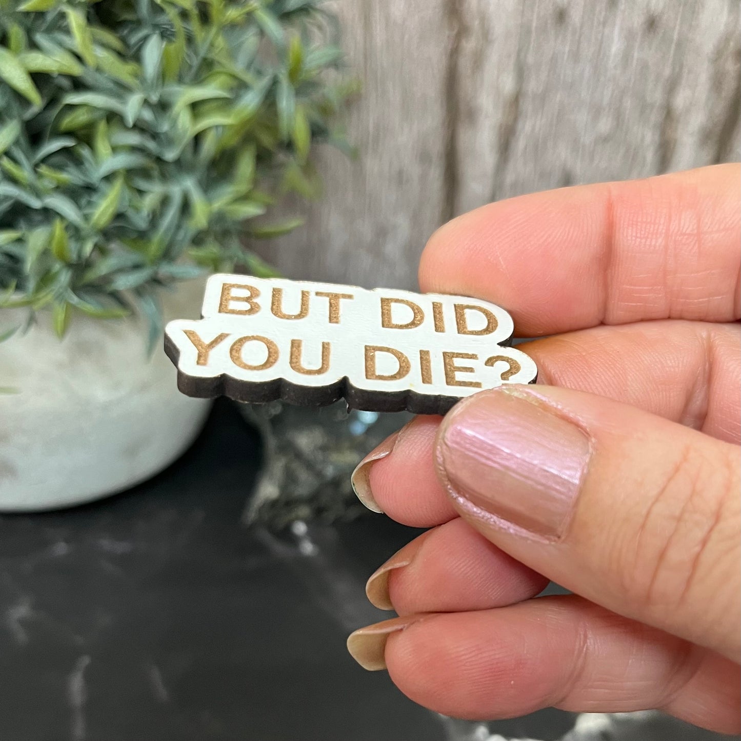 Funny Quote Bag Badge, Pin Badge, But Did You Die?