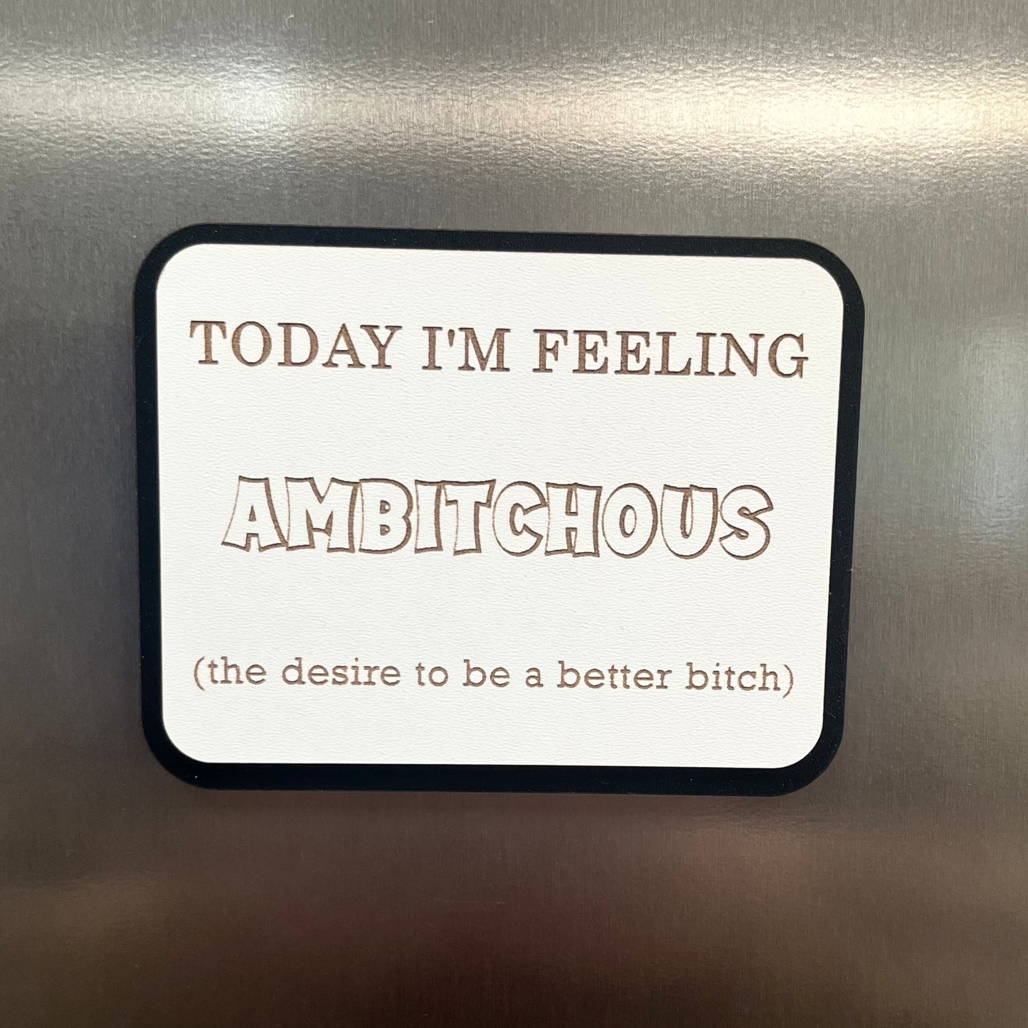 Funny Fridge Magnet, Ambitchous, Wooden Engraved Magnet.