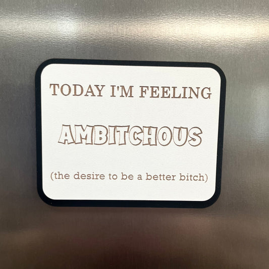 Funny Fridge Magnet, Ambitchous, Wooden Engraved Magnet.