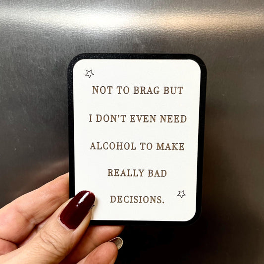 Funny Fridge Magnet: Wood Laser Engraved Quote, Not To Brag But I Don’t Even Need Alcohol , Funny Quote