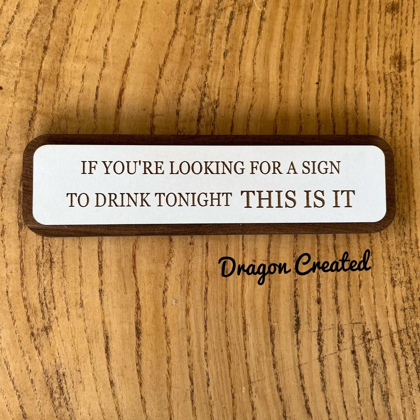 Funny Bar Sign: "If You're Looking For A Sign To Drink Tonight" Wooden Plaque