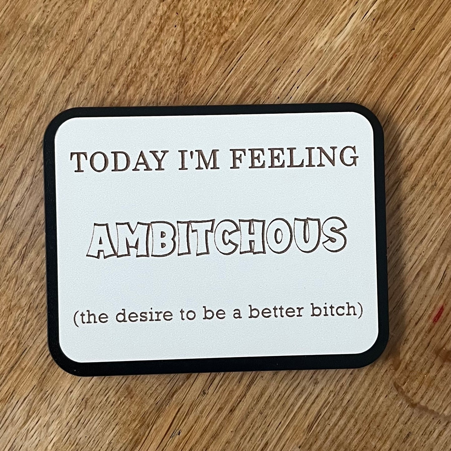 Funny Fridge Magnet, Ambitchous, Wooden Engraved Magnet.