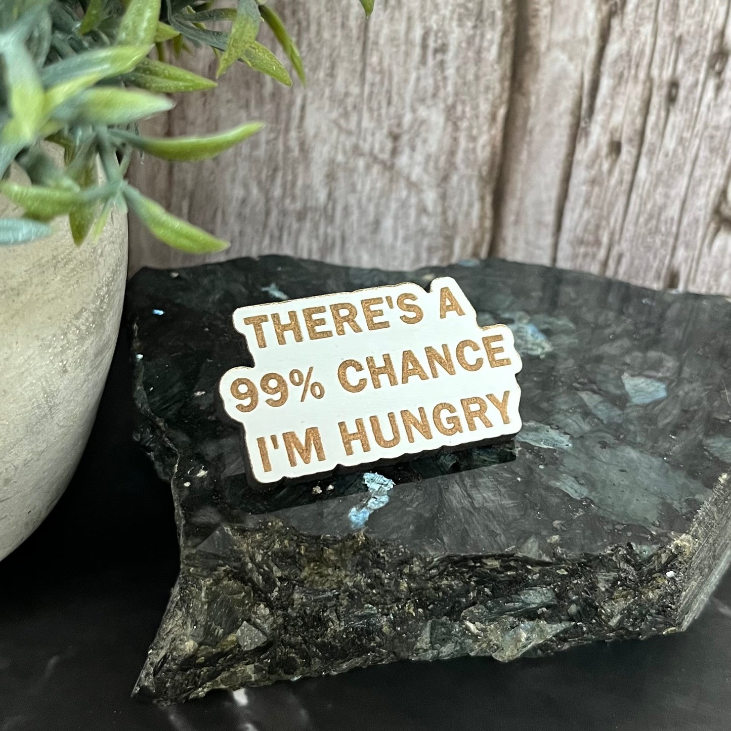 Funny Quote Bag Badge, Pin Badge, 99% Chance I’m Hungry