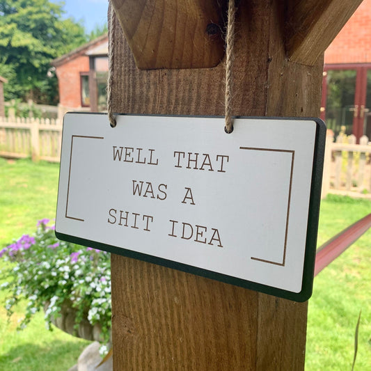 Funny Wooden Sign, Insulting decor, Rude Quote, That Was A Shit Idea, House Plaque