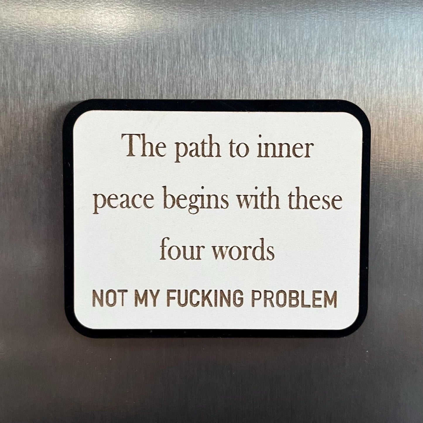 Funny Fridge Magnet: Wood Laser Engraved Quote, The Path To Inner Peace, Funny Naughty Swear Life Quote