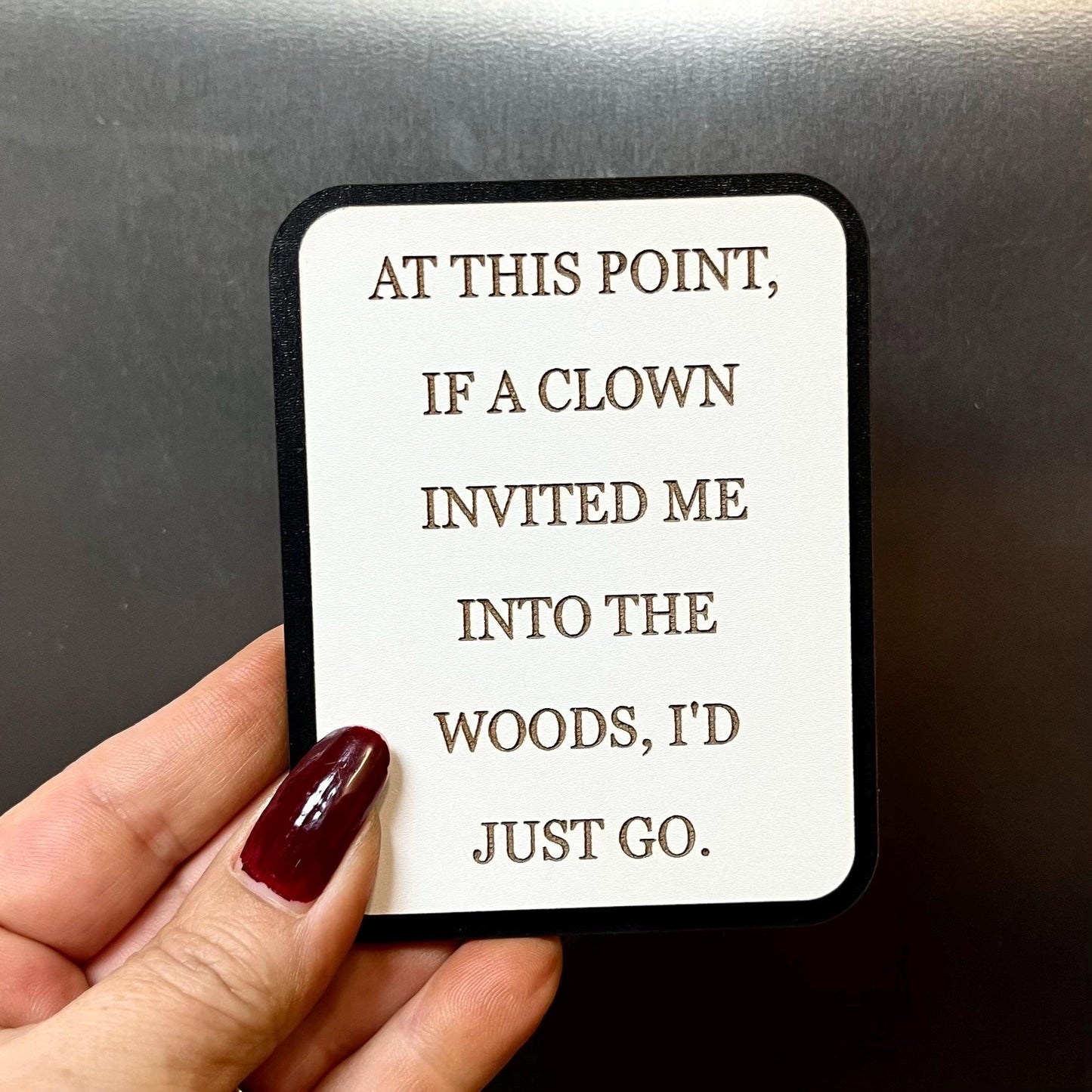 Funny Fridge Magnet: Wood Laser Engraved Quote, At This Point If A Clown Invited Me, Funny Quote