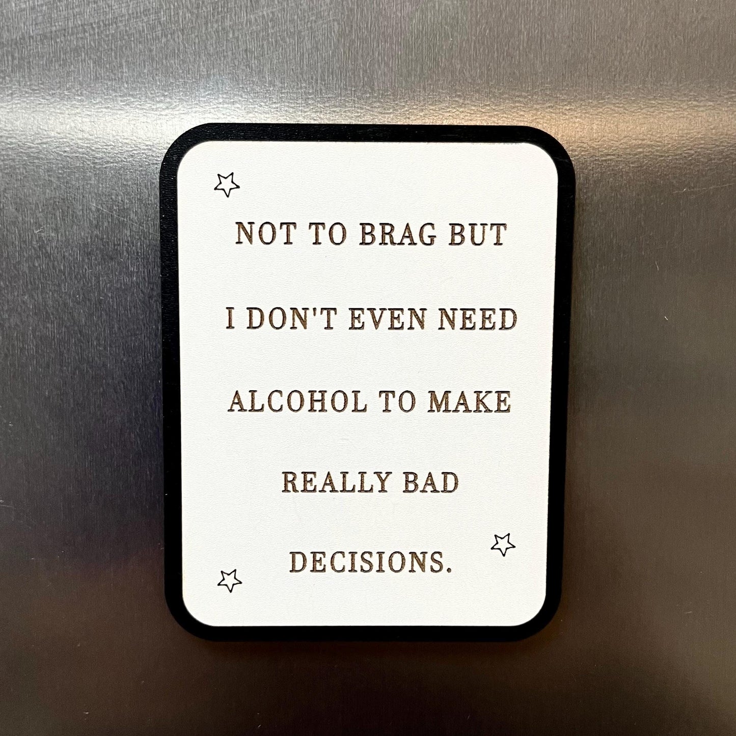 Funny Fridge Magnet: Wood Laser Engraved Quote, Not To Brag But I Don’t Even Need Alcohol , Funny Quote