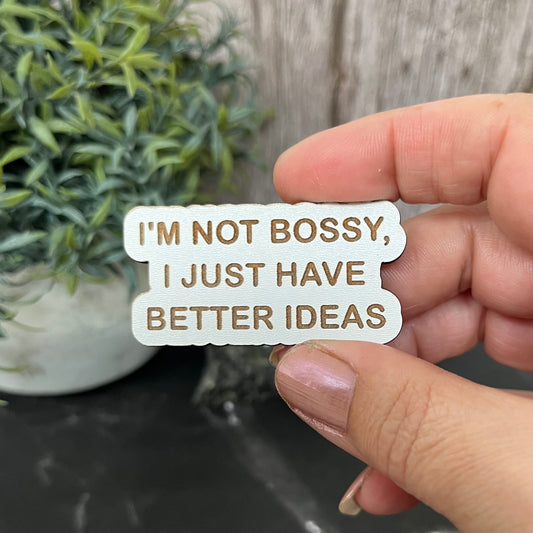 Funny Quote Bag Badge, Pin Badge, I’m Not Bossy, I Just Have Better Ideas