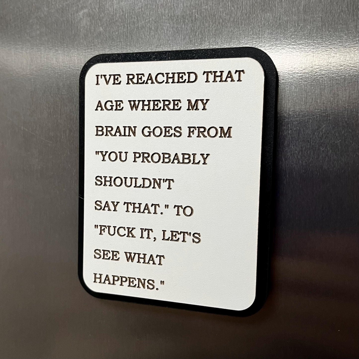 Funny Fridge Magnet: Wood Engraved Quote, I’ve Reached That Age, Naughty Funny Swear Quote