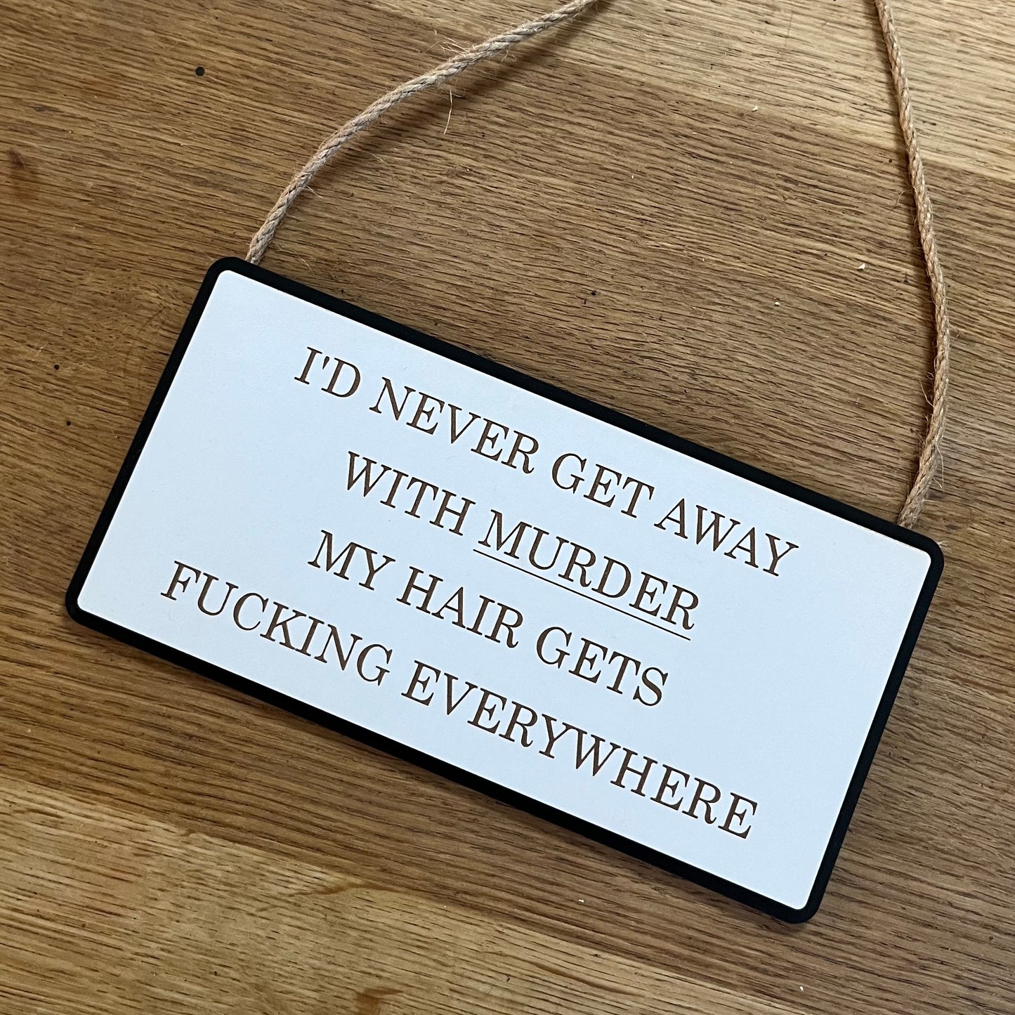 Funny Wooden Sign, Insulting decor, Rude Swear Quote, I’d Never Get Away With Murder, House Plaque