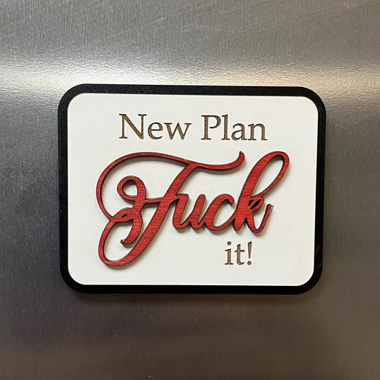 Funny Fridge Magnet: Wood Laser Engraved Quote, New Plan Fuck It!, Fun Naughty Swear Quote
