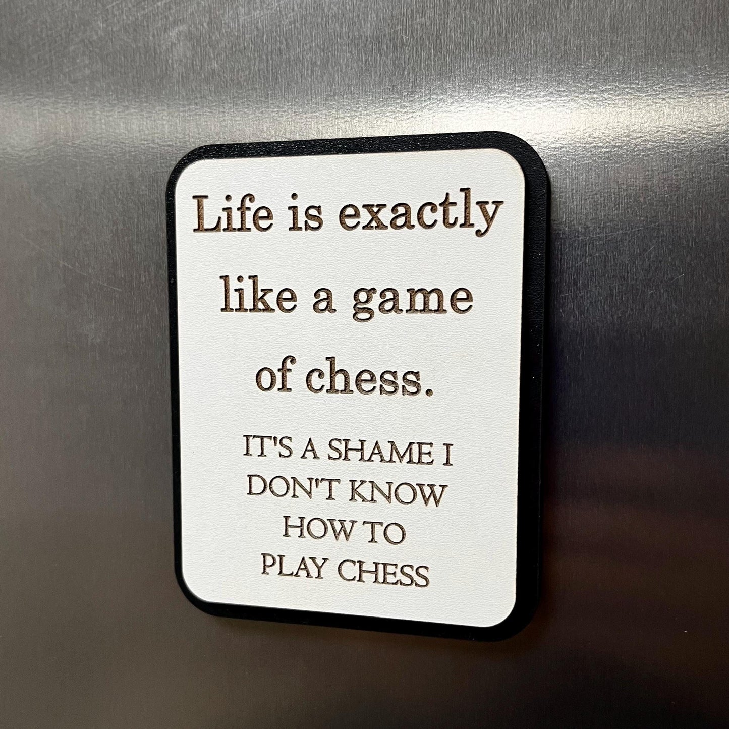 Funny Fridge Magnet: Wood Engraved Quote, Life Is Like A Game Of Chess , Funny Life Quote