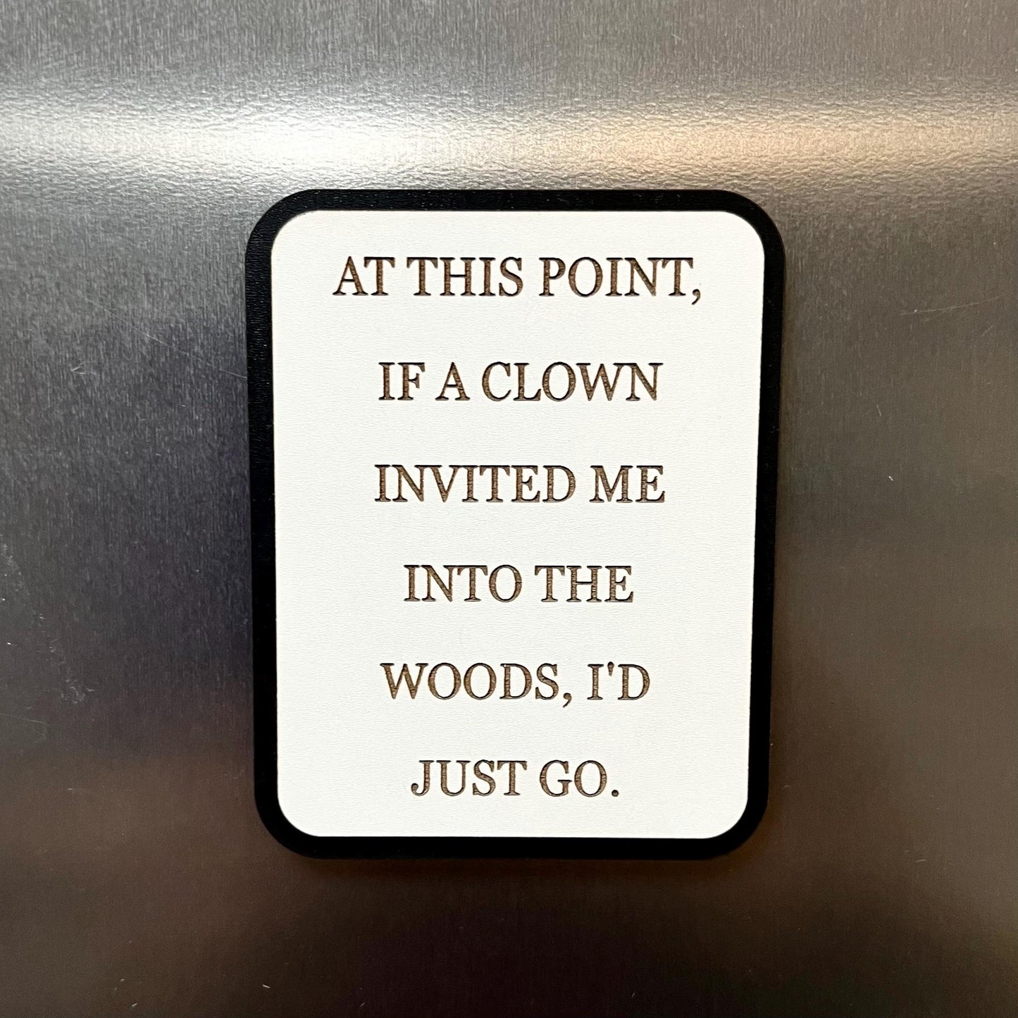 Funny Fridge Magnet: Wood Laser Engraved Quote, At This Point If A Clown Invited Me, Funny Quote