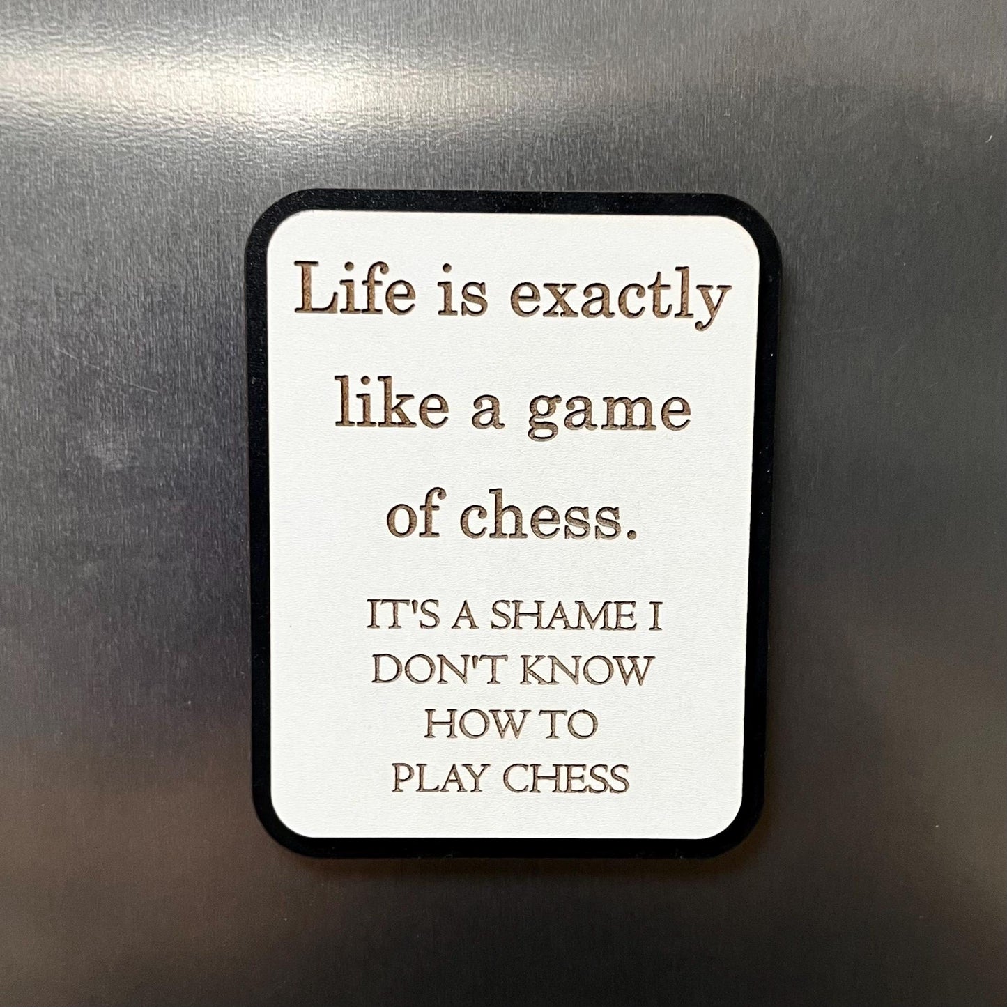 Funny Fridge Magnet: Wood Engraved Quote, Life Is Like A Game Of Chess , Funny Life Quote