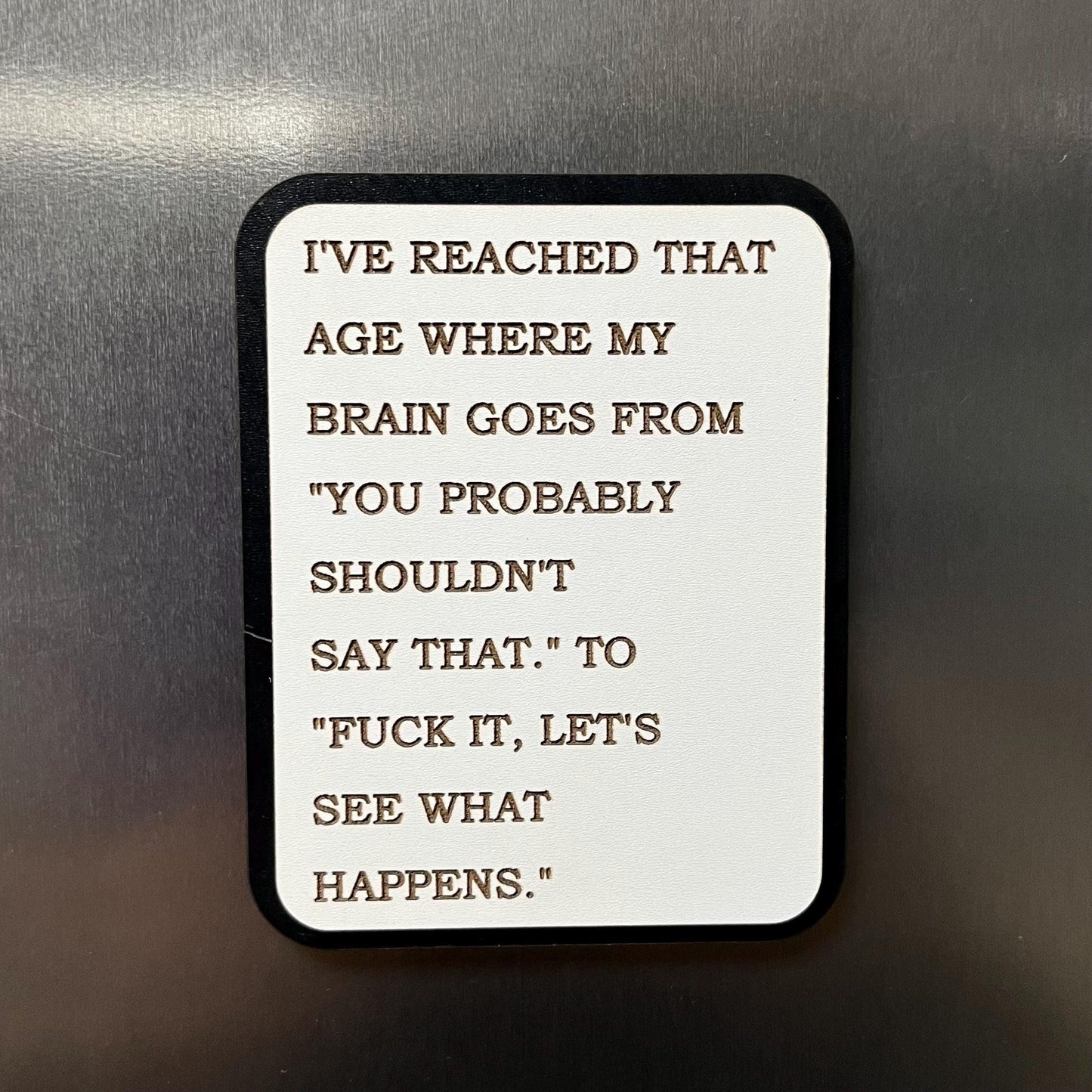 Funny Fridge Magnet: Wood Engraved Quote, I’ve Reached That Age, Naughty Funny Swear Quote