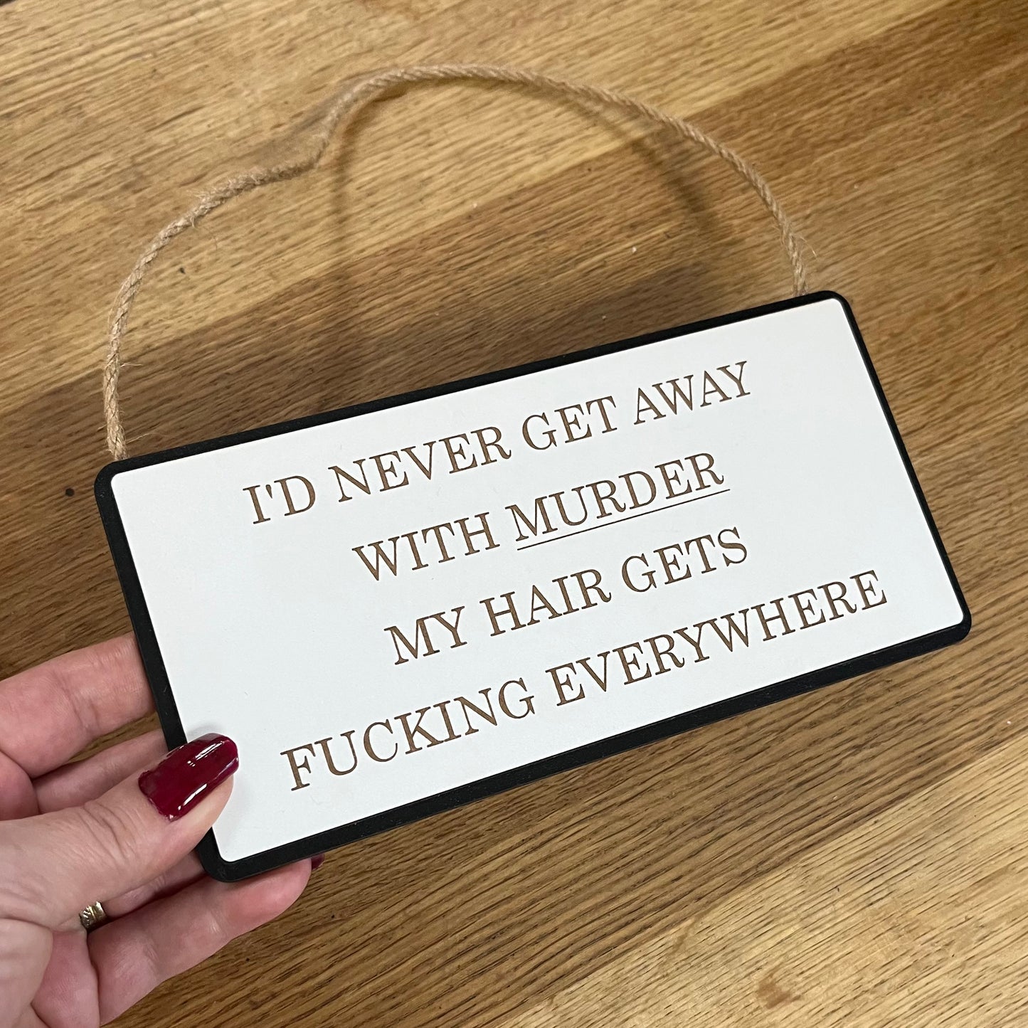 Funny Wooden Sign, Insulting decor, Rude Swear Quote, I’d Never Get Away With Murder, House Plaque