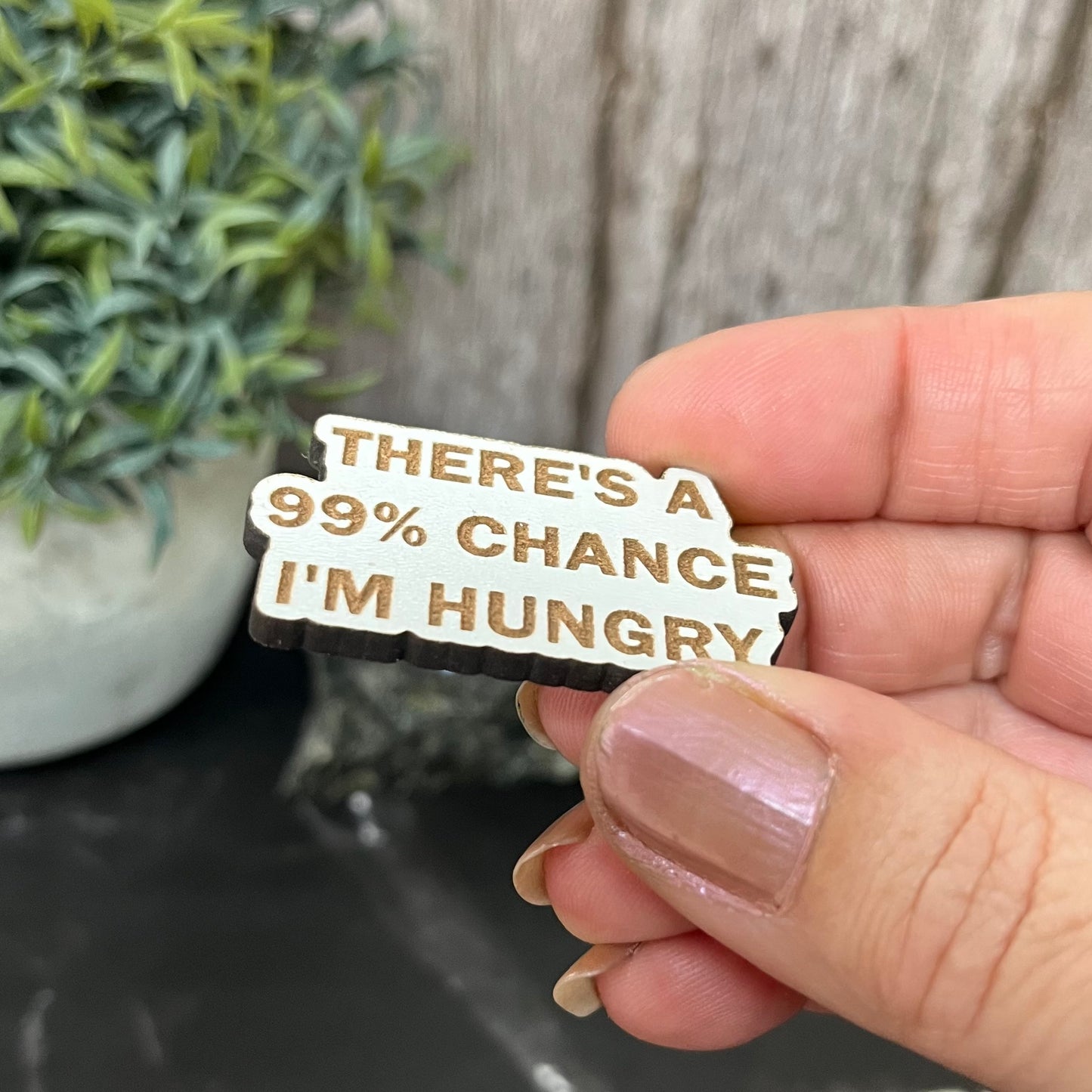 Funny Quote Bag Badge, Pin Badge, 99% Chance I’m Hungry