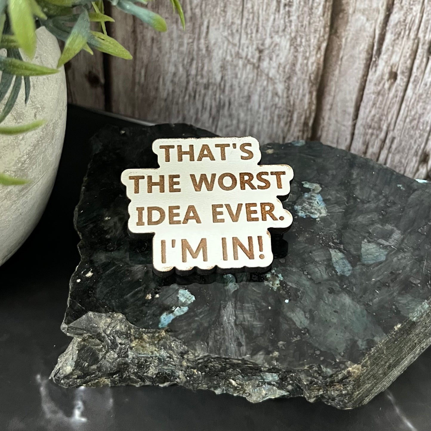 Funny Bag Badges, Pin Badges, That’s The Worst Idea Ever. I’m In!