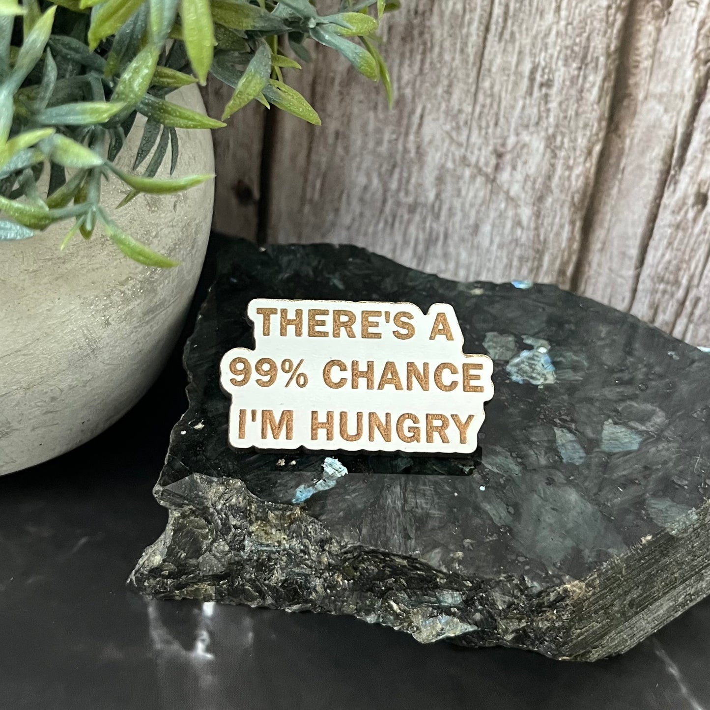 Funny Quote Bag Badge, Pin Badge, 99% Chance I’m Hungry