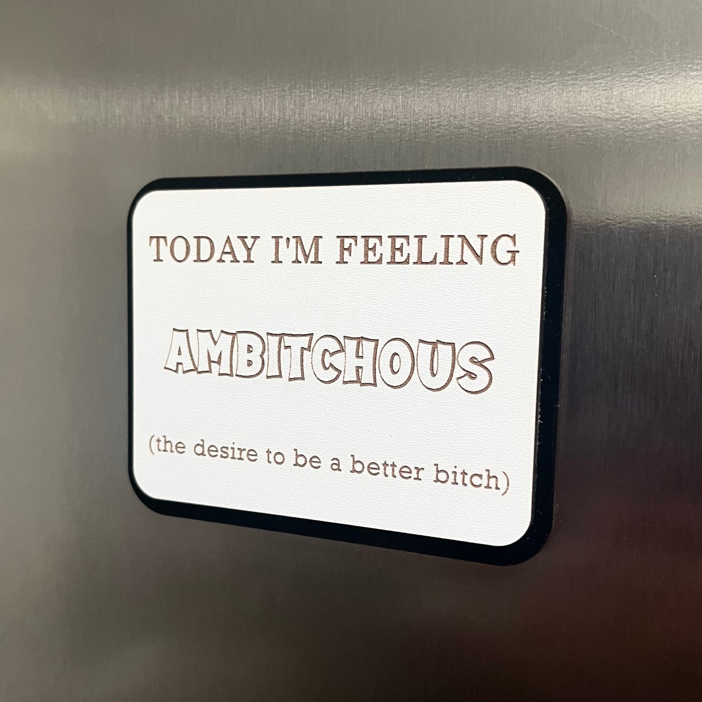 Funny Fridge Magnet, Ambitchous, Wooden Engraved Magnet.