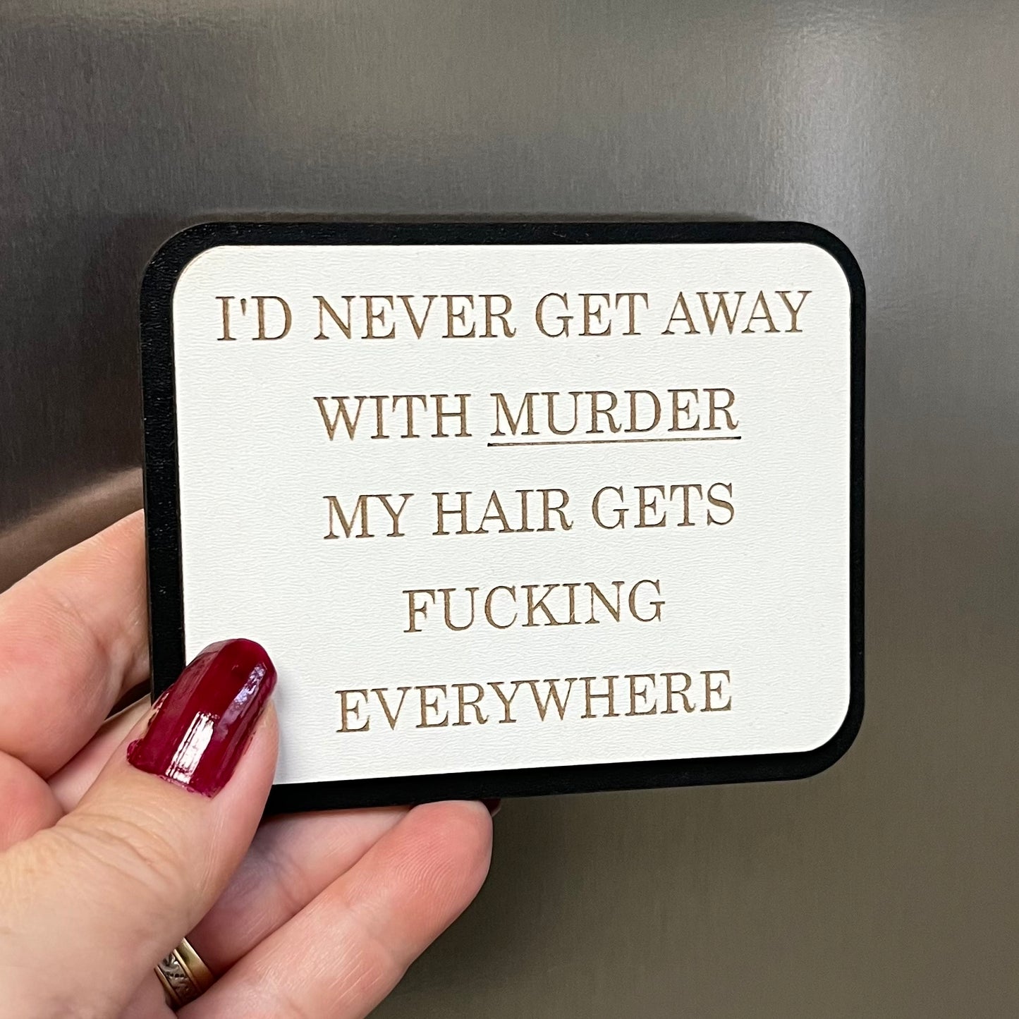 Funny Fridge Magnet: Wood Engraved Quote, I’d Never Get Away With Murder, Funny  Naughty Swear Quote,