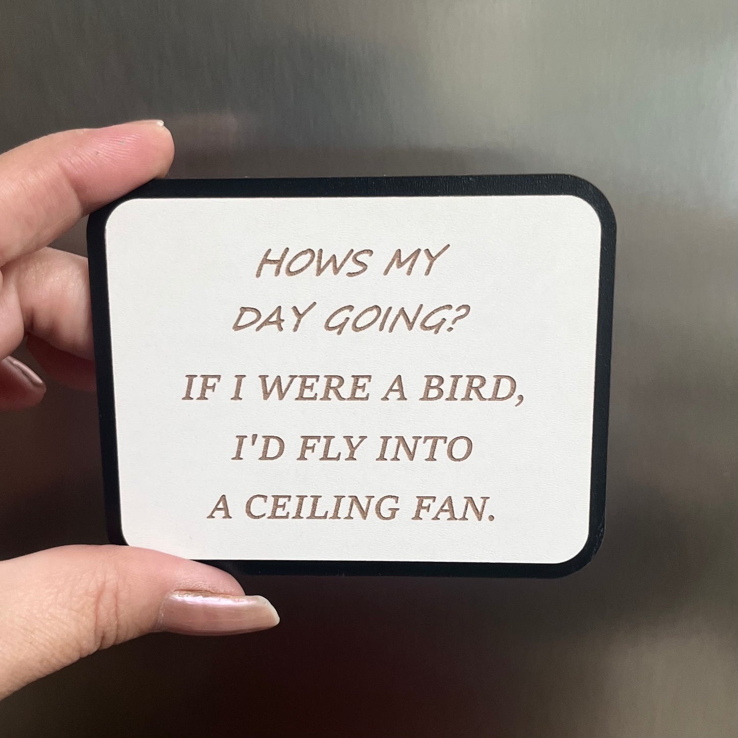 Funny Fridge Magnet: Wood Laser Engraved Quote, Funny Quote, How’s My Day Going?