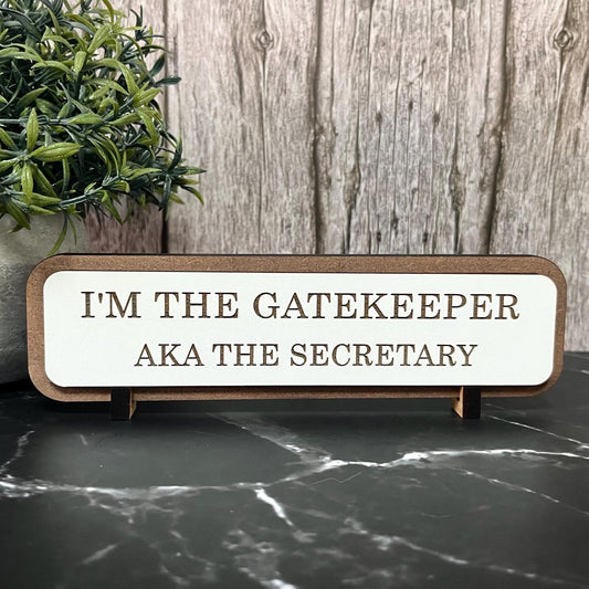 I’m Gatekeeper AKA the Secretary, Funny Wooden Desk Sign, Wooden Plaque, Office Joke Gift
