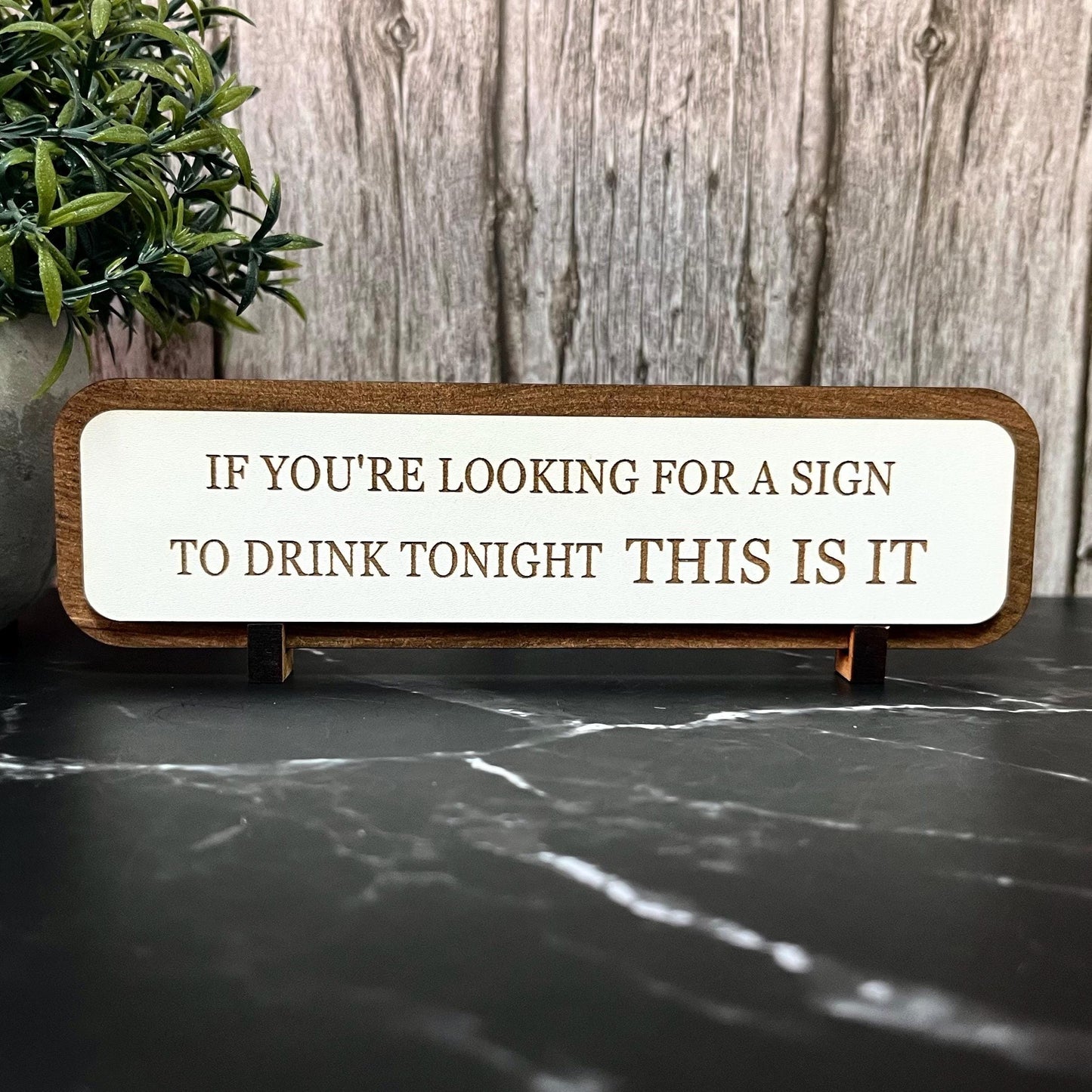 Funny Bar Sign: "If You're Looking For A Sign To Drink Tonight" Wooden Plaque