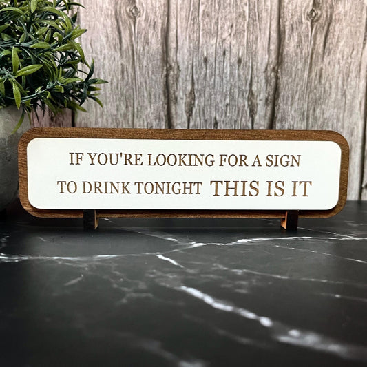 Funny Bar Sign: "If You're Looking For A Sign To Drink Tonight" Wooden Plaque