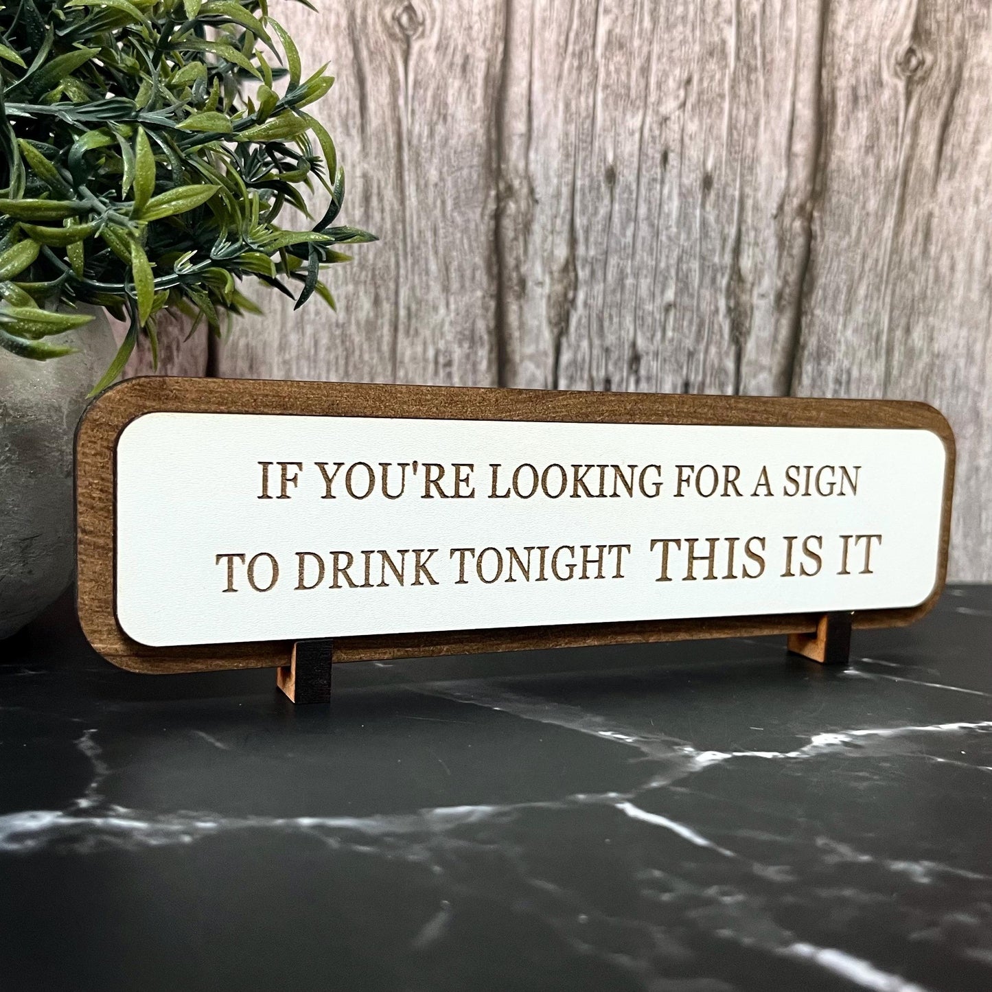 Funny Bar Sign: "If You're Looking For A Sign To Drink Tonight" Wooden Plaque