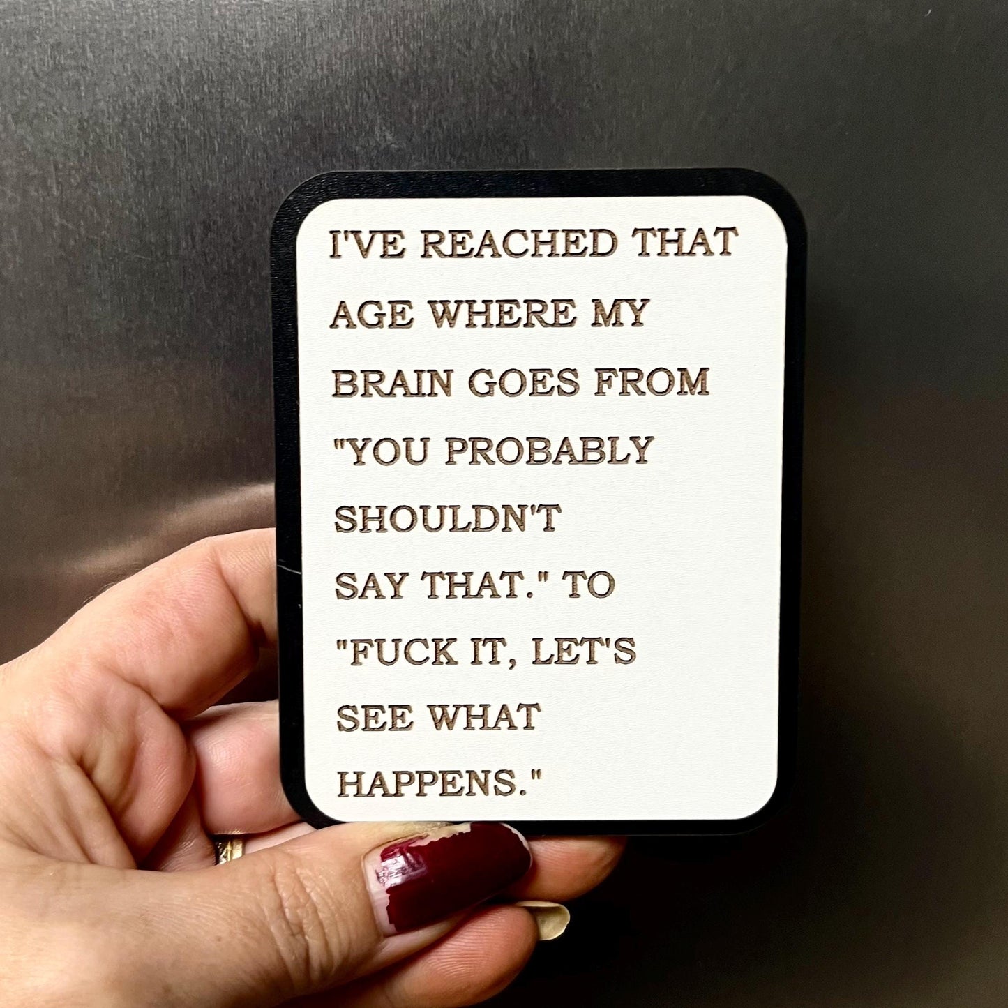 Funny Fridge Magnet: Wood Engraved Quote, I’ve Reached That Age, Naughty Funny Swear Quote