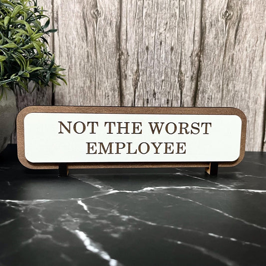 Not The Worst Employee, Funny Wooden Desk Sign, Wooden Plaque, Office Joke Gift