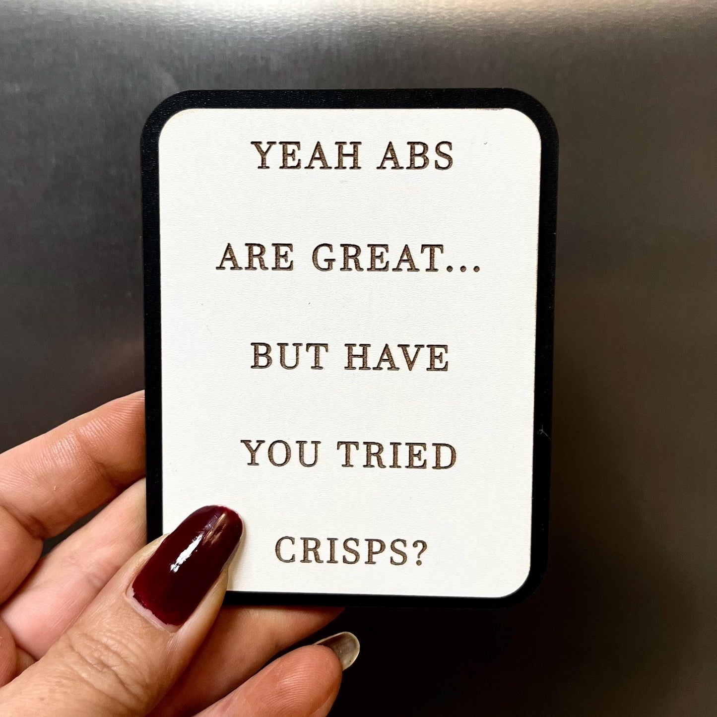 Funny Fridge Magnet: Wood Laser Engraved Quote, Yeah Abs Are Great But Have You Tried Crisps . Funny Quote