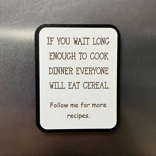 Funny Fridge Magnet: Wood Laser Engraved Quote, If You Wait Long Enough To Cook Everyone Will Eat Cereal, Funny Mums Life Quote