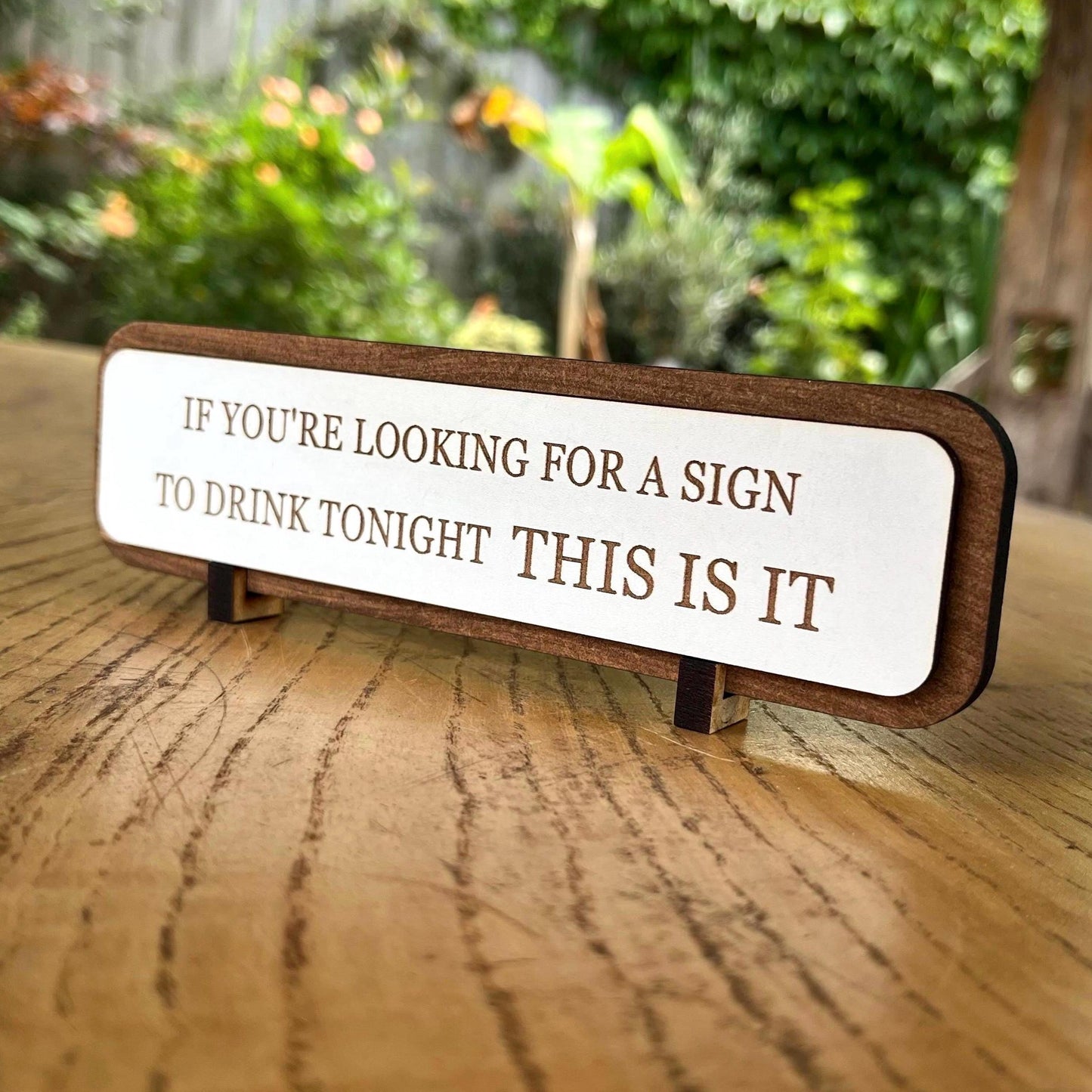 Funny Bar Sign: "If You're Looking For A Sign To Drink Tonight" Wooden Plaque